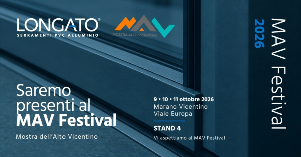 Serramenti Longato al MAV – Mostra Alto Vicentino, 9-10-11 ottobre 2026, stand 4. Viale Europa, Marano Vicentino (VI). Ingresso gratuito.